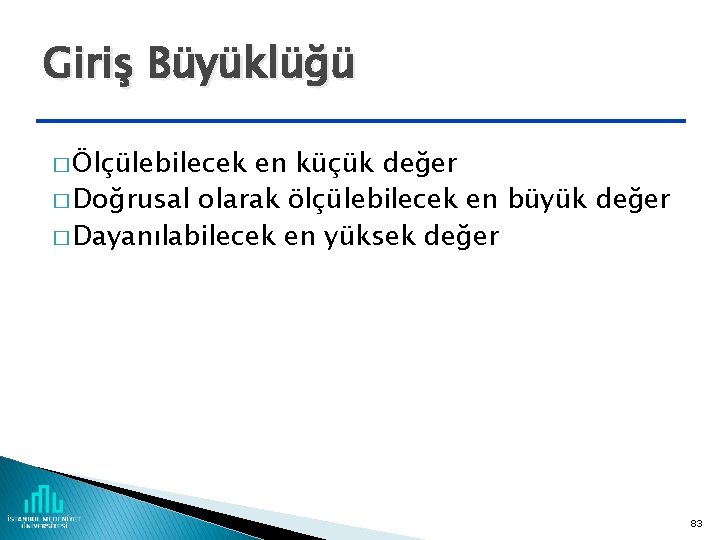 Giriş Büyüklüğü � Ölçülebilecek en küçük değer � Doğrusal olarak ölçülebilecek en büyük değer