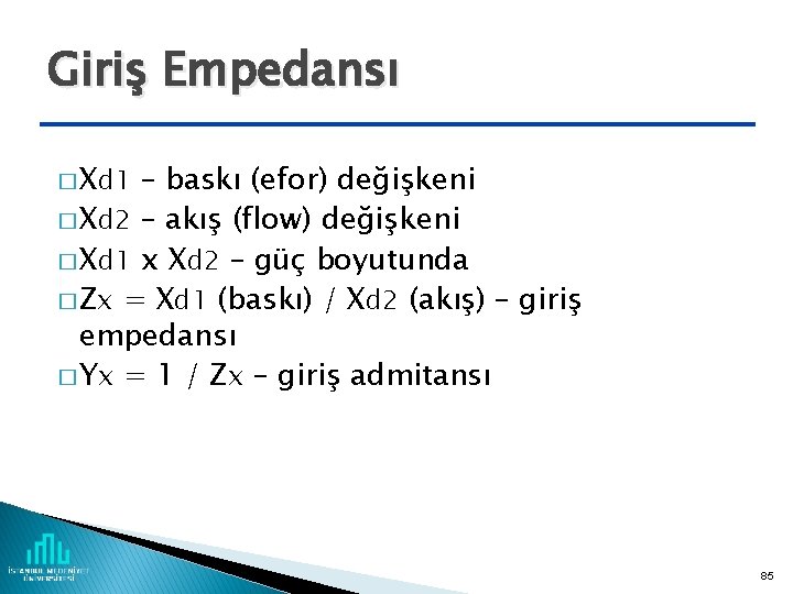 Giriş Empedansı � Xd 1 – baskı (efor) değişkeni � Xd 2 – akış