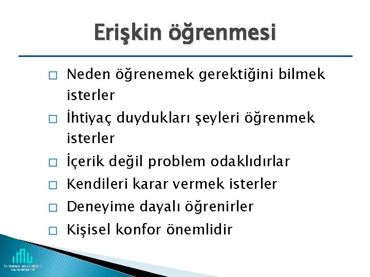 Erişkin öğrenmesi � � Neden öğrenemek gerektiğini bilmek isterler İhtiyaç duydukları şeyleri öğrenmek isterler