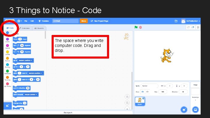 3 Things to Notice - Code The space where you write computer code. Drag