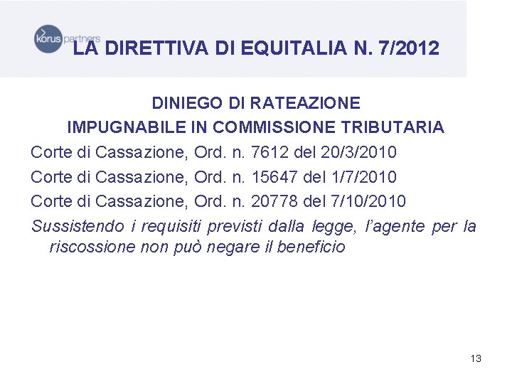 LA DIRETTIVA DI EQUITALIA N. 7/2012 DINIEGO DI RATEAZIONE IMPUGNABILE IN COMMISSIONE TRIBUTARIA Corte