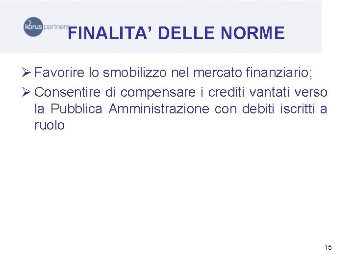 FINALITA’ DELLE NORME Ø Favorire lo smobilizzo nel mercato finanziario; Ø Consentire di compensare