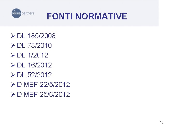 FONTI NORMATIVE Ø DL 185/2008 Ø DL 78/2010 Ø DL 1/2012 Ø DL 16/2012