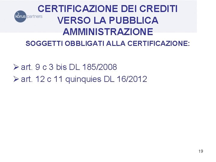 CERTIFICAZIONE DEI CREDITI VERSO LA PUBBLICA AMMINISTRAZIONE SOGGETTI OBBLIGATI ALLA CERTIFICAZIONE: Ø art. 9