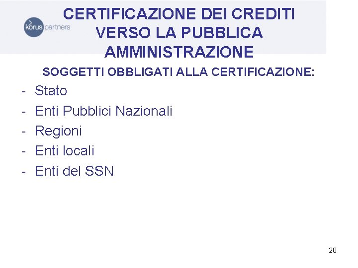 CERTIFICAZIONE DEI CREDITI VERSO LA PUBBLICA AMMINISTRAZIONE SOGGETTI OBBLIGATI ALLA CERTIFICAZIONE: - Stato Enti