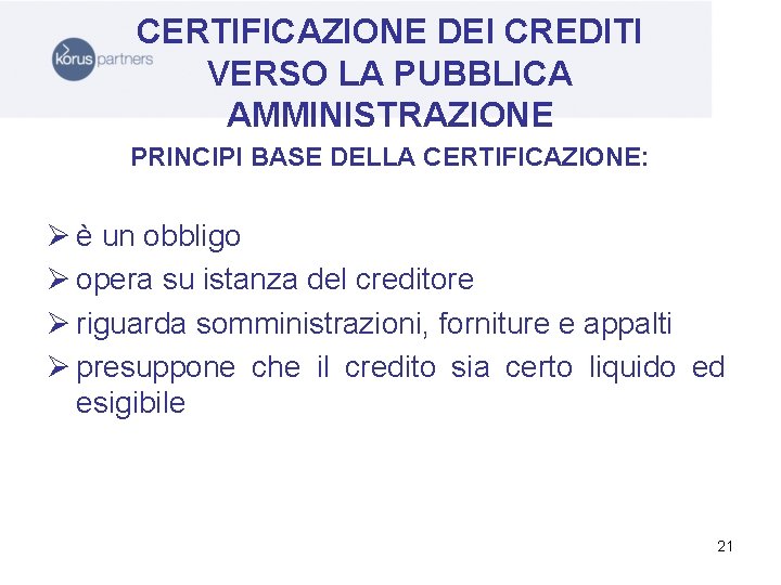 CERTIFICAZIONE DEI CREDITI VERSO LA PUBBLICA AMMINISTRAZIONE PRINCIPI BASE DELLA CERTIFICAZIONE: Ø è un