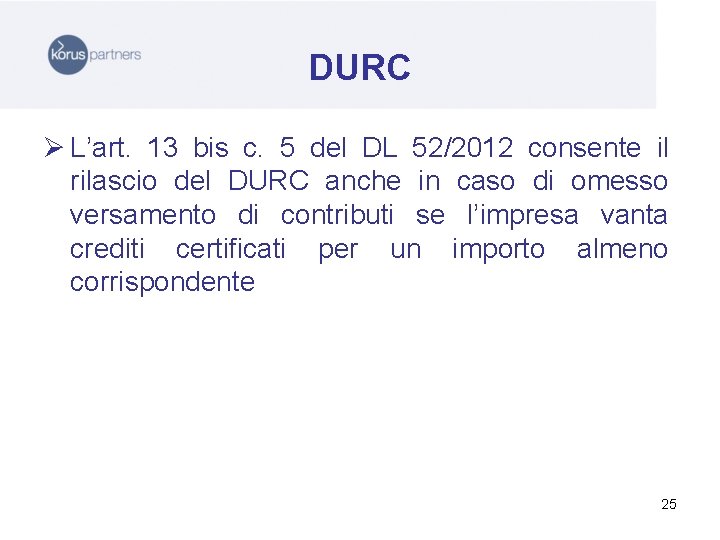 DURC Ø L’art. 13 bis c. 5 del DL 52/2012 consente il rilascio del