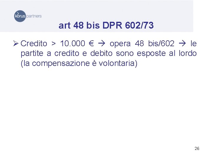 art 48 bis DPR 602/73 Ø Credito > 10. 000 € opera 48 bis/602