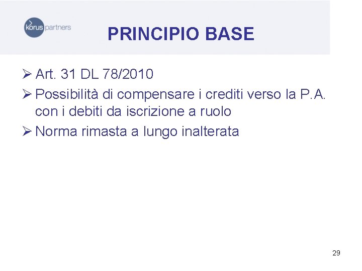 PRINCIPIO BASE Ø Art. 31 DL 78/2010 Ø Possibilità di compensare i crediti verso