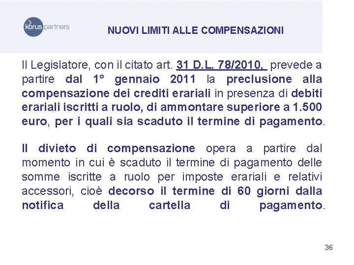 NUOVI LIMITI ALLE COMPENSAZIONI Il Legislatore, con il citato art. 31 D. L. 78/2010,