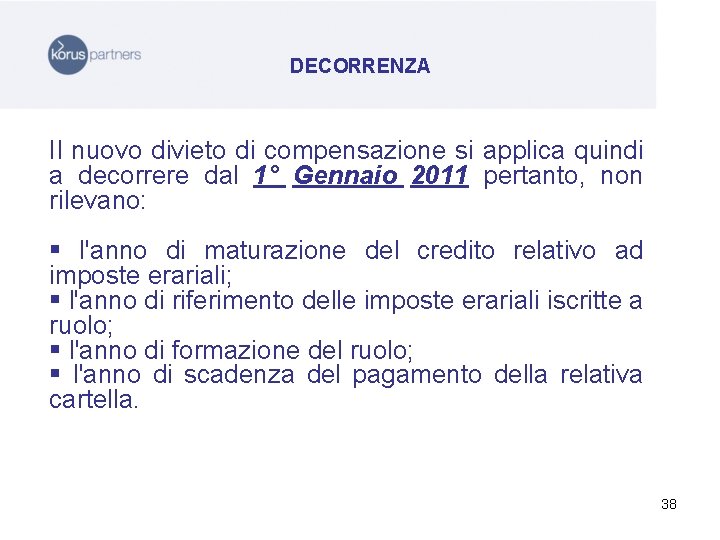 DECORRENZA Il nuovo divieto di compensazione si applica quindi a decorrere dal 1° Gennaio