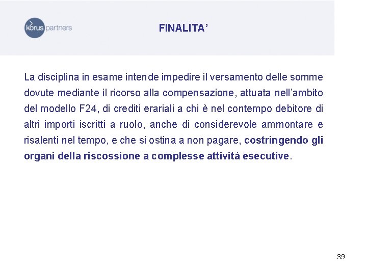 FINALITA’ La disciplina in esame intende impedire il versamento delle somme dovute mediante il
