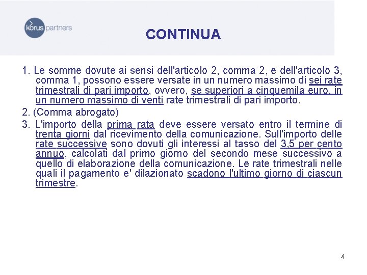 CONTINUA 1. Le somme dovute ai sensi dell'articolo 2, comma 2, e dell'articolo 3,