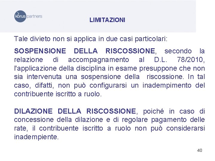 LIMITAZIONI Tale divieto non si applica in due casi particolari: SOSPENSIONE DELLA RISCOSSIONE, secondo