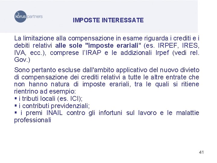 IMPOSTE INTERESSATE La limitazione alla compensazione in esame riguarda i crediti e i debiti