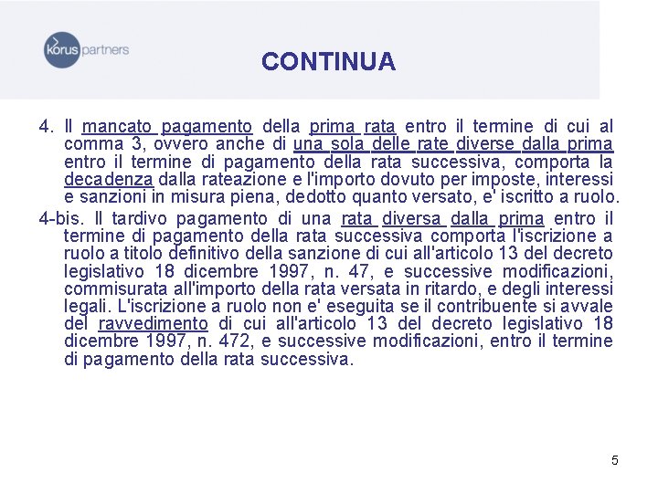 CONTINUA 4. Il mancato pagamento della prima rata entro il termine di cui al