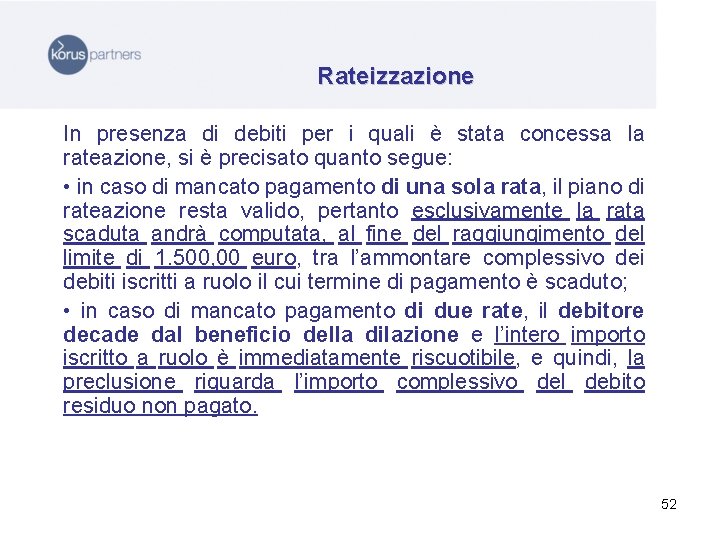 Rateizzazione In presenza di debiti per i quali è stata concessa la rateazione, si