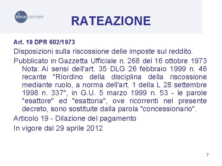 RATEAZIONE Art. 19 DPR 602/1973 Disposizioni sulla riscossione delle imposte sul reddito. Pubblicato in