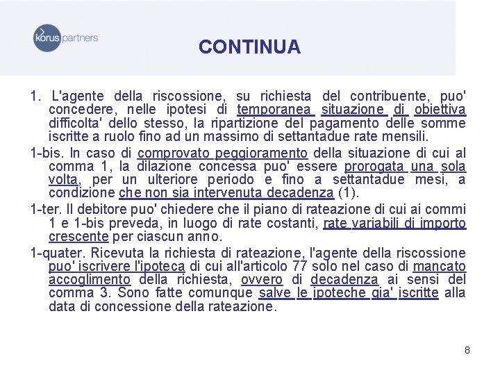CONTINUA 1. L'agente della riscossione, su richiesta del contribuente, puo' concedere, nelle ipotesi di
