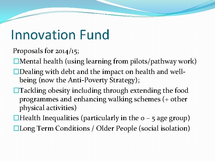 Innovation Fund Proposals for 2014/15; �Mental health (using learning from pilots/pathway work) �Dealing with