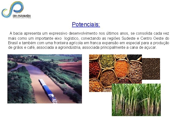 Potenciais: A bacia apresenta um expressivo desenvolvimento nos últimos anos, se consolida cada vez