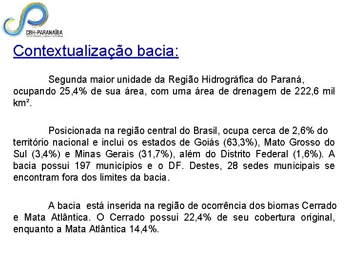  Contextualização bacia: Segunda maior unidade da Região Hidrográfica do Paraná, ocupando 25, 4%