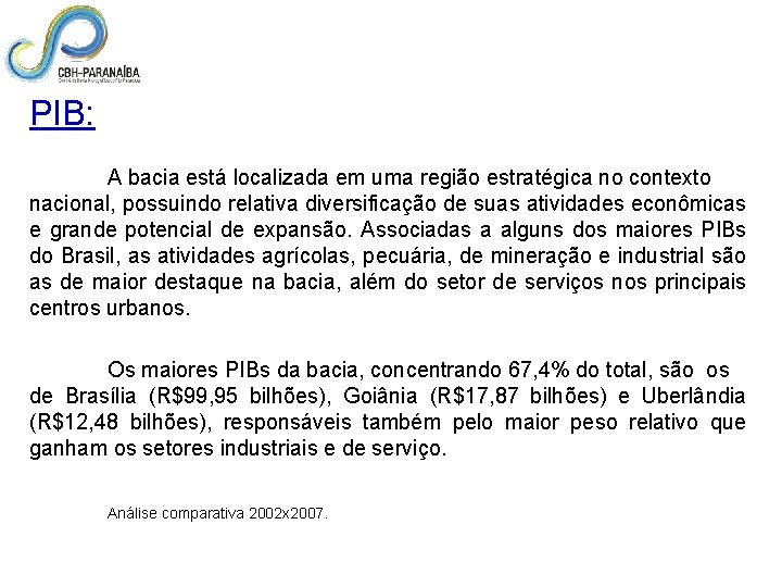 PIB: A bacia está localizada em uma região estratégica no contexto nacional, possuindo relativa