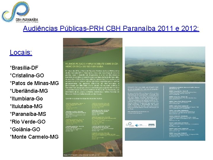  Audiências Públicas-PRH CBH Paranaíba 2011 e 2012: Locais: *Brasília-DF *Cristalina-GO *Patos de Minas-MG