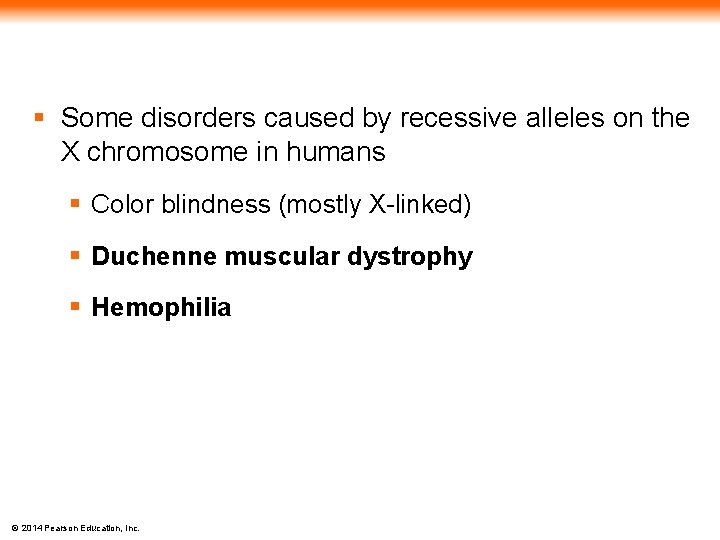 § Some disorders caused by recessive alleles on the X chromosome in humans §