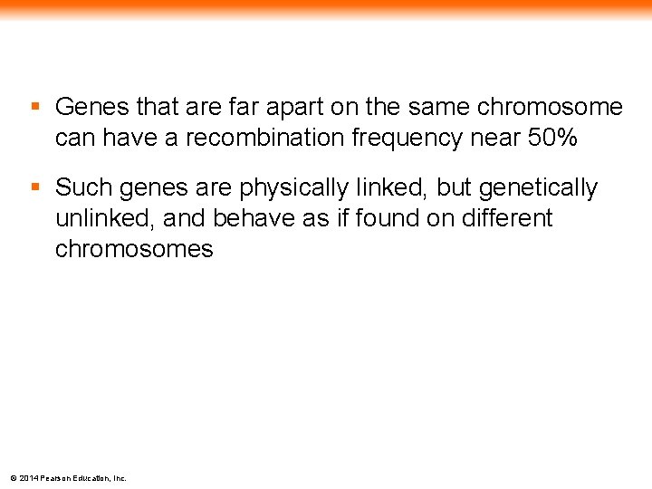 § Genes that are far apart on the same chromosome can have a recombination