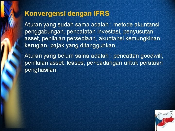 Konvergensi dengan IFRS Aturan yang sudah sama adalah : metode akuntansi penggabungan, pencatatan investasi,