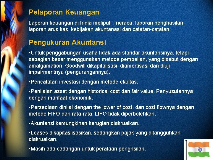 Pelaporan Keuangan Laporan keuangan di India meliputi : neraca, laporan penghasilan, laporan arus kas,