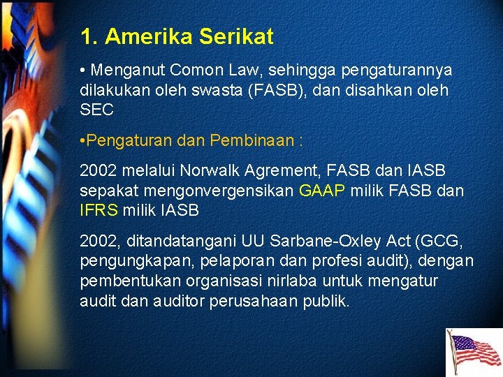 1. Amerika Serikat • Menganut Comon Law, sehingga pengaturannya dilakukan oleh swasta (FASB), dan