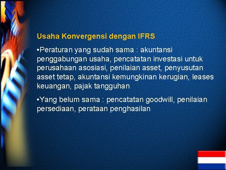 Usaha Konvergensi dengan IFRS • Peraturan yang sudah sama : akuntansi penggabungan usaha, pencatatan