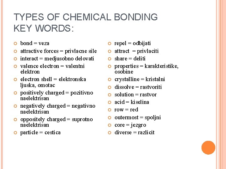 TYPES OF CHEMICAL BONDING KEY WORDS: bond = veza attractive forces = privlacne sile