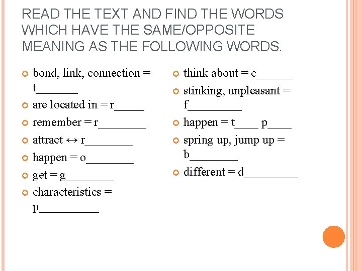 READ THE TEXT AND FIND THE WORDS WHICH HAVE THE SAME/OPPOSITE MEANING AS THE