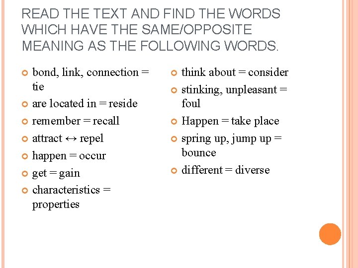READ THE TEXT AND FIND THE WORDS WHICH HAVE THE SAME/OPPOSITE MEANING AS THE