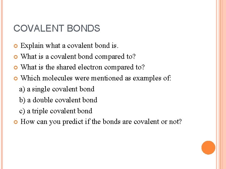 COVALENT BONDS Explain what a covalent bond is. What is a covalent bond compared