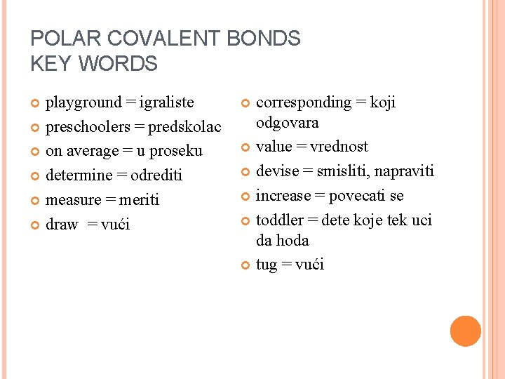 POLAR COVALENT BONDS KEY WORDS playground = igraliste preschoolers = predskolac on average =