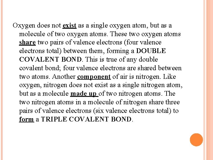 Oxygen does not exist as a single oxygen atom, but as a molecule of