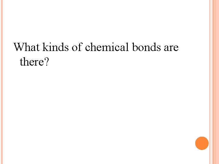 What kinds of chemical bonds are there? 