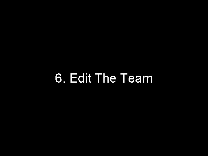 6. Edit The Team 