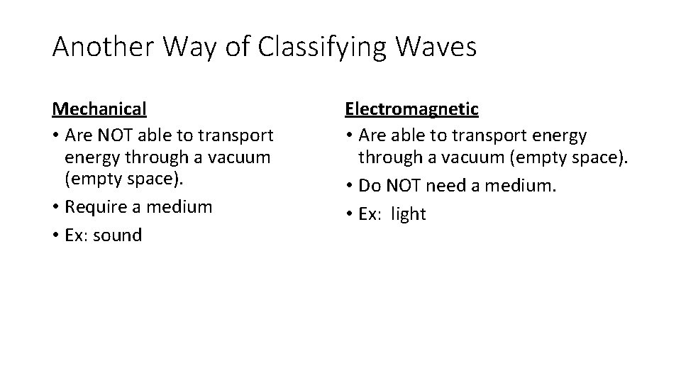 Another Way of Classifying Waves Mechanical • Are NOT able to transport energy through