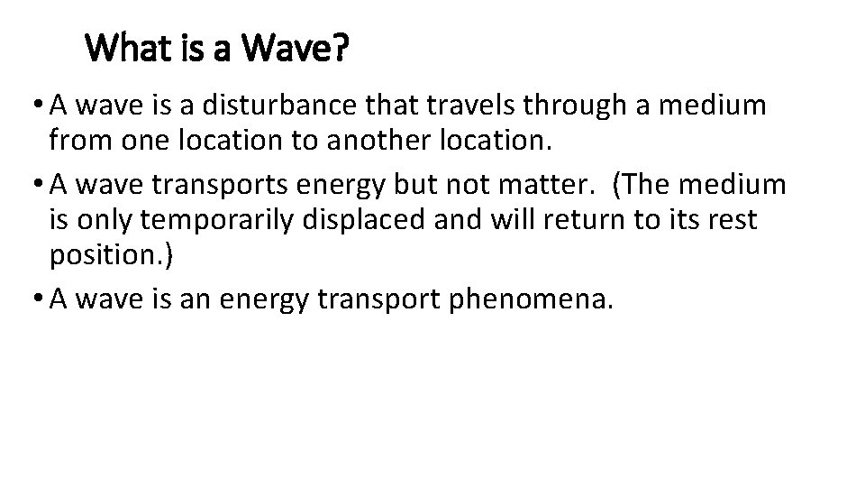 What is a Wave? • A wave is a disturbance that travels through a