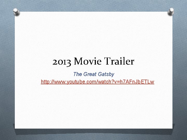 2013 Movie Trailer The Great Gatsby http: //www. youtube. com/watch? v=h 7 AFn. Jb.