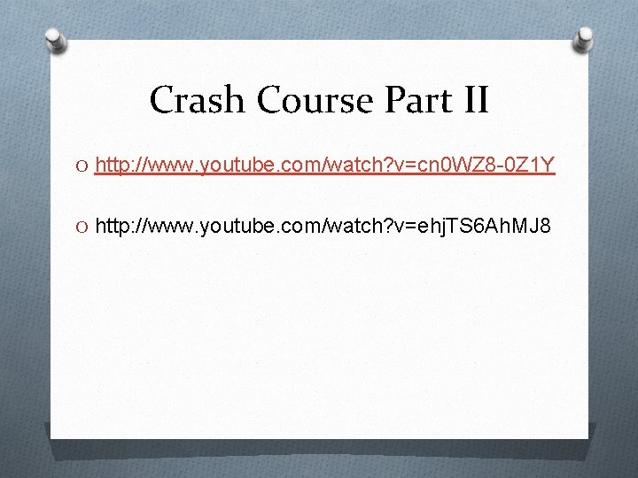 Crash Course Part II O http: //www. youtube. com/watch? v=cn 0 WZ 8 -0