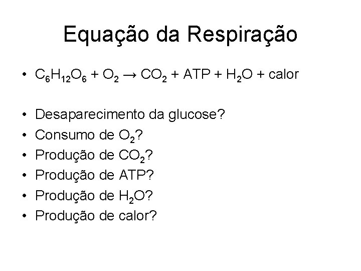 Equação da Respiração • C 6 H 12 O 6 + O 2 →