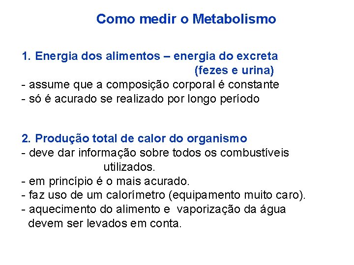 Como medir o Metabolismo 1. Energia dos alimentos – energia do excreta (fezes e
