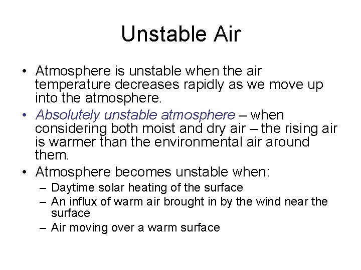Unstable Air • Atmosphere is unstable when the air temperature decreases rapidly as we