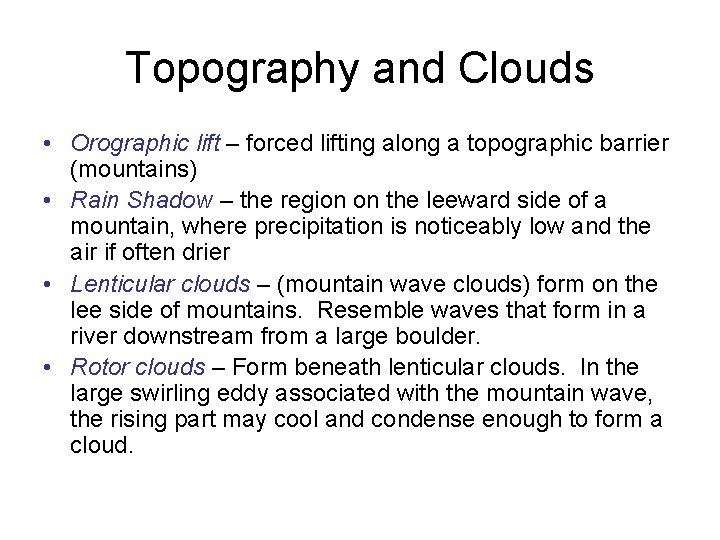 Topography and Clouds • Orographic lift – forced lifting along a topographic barrier (mountains)